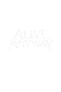 ALIVE ANYWAY