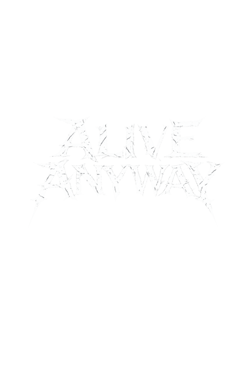 ALIVE ANYWAY